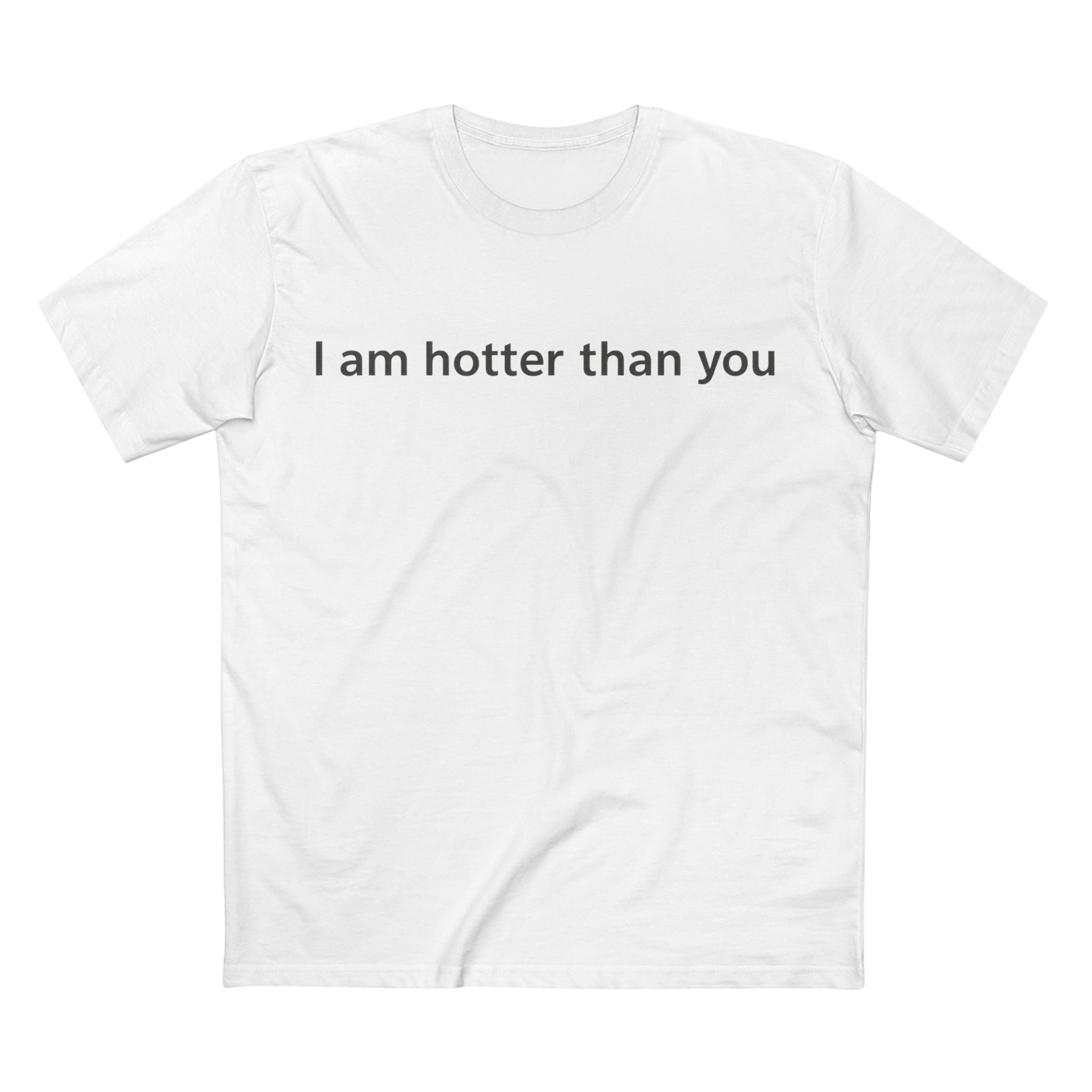 I Am Hotter Than You T-Shirt