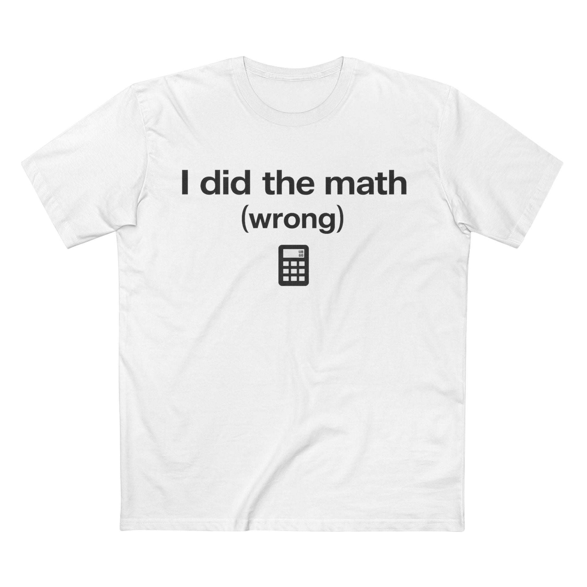 I Did the Math (Wrong) T-Shirt