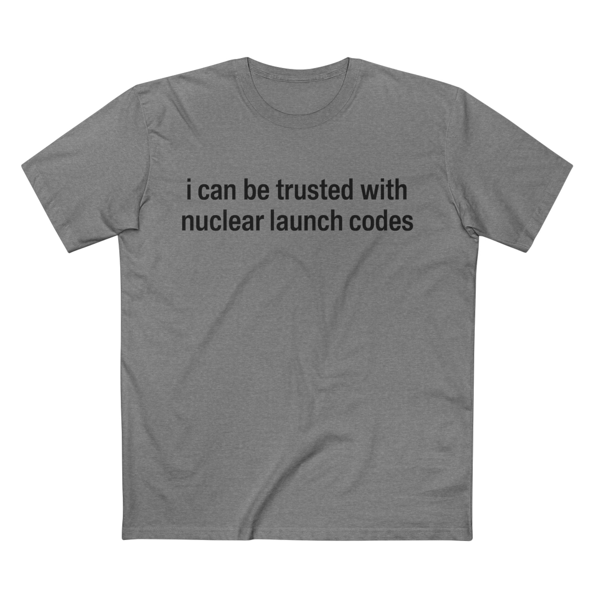 I Can Be Trusted With Nuclear Launch Codes T-Shirt