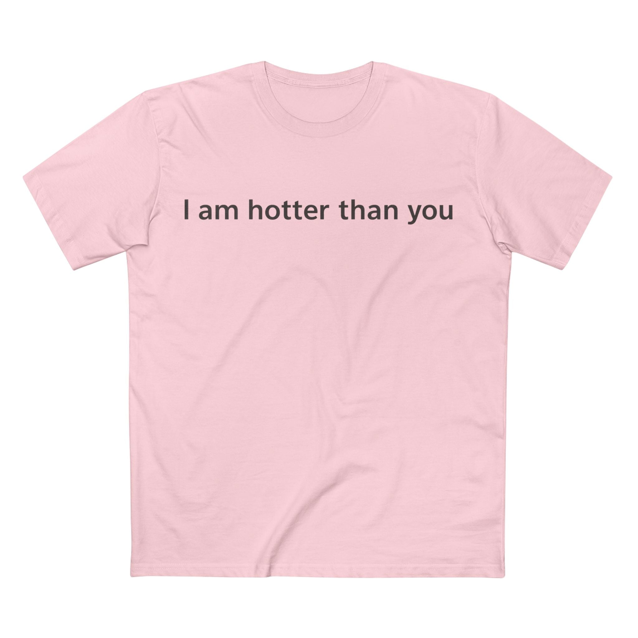 I Am Hotter Than You T-Shirt