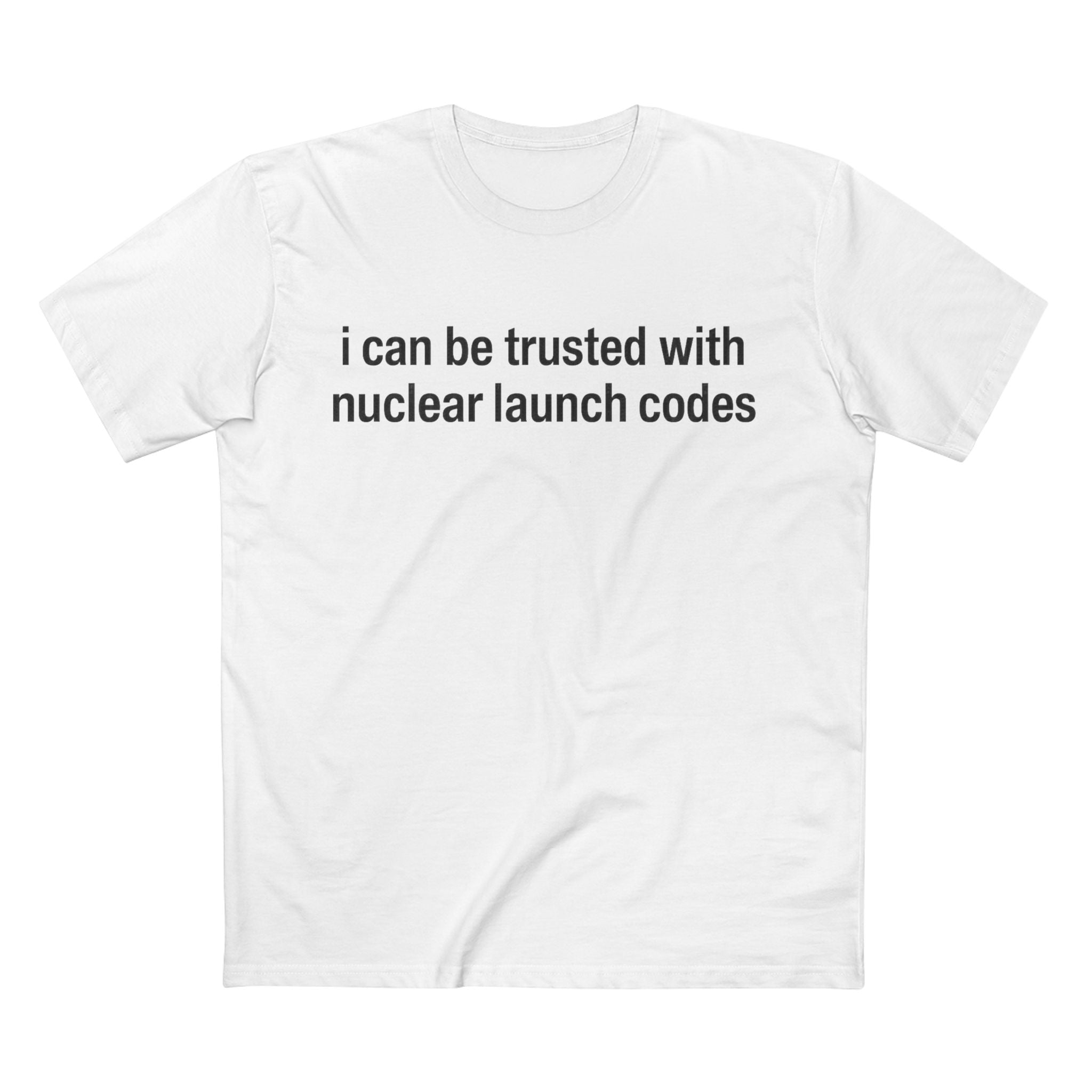 I Can Be Trusted With Nuclear Launch Codes T-Shirt